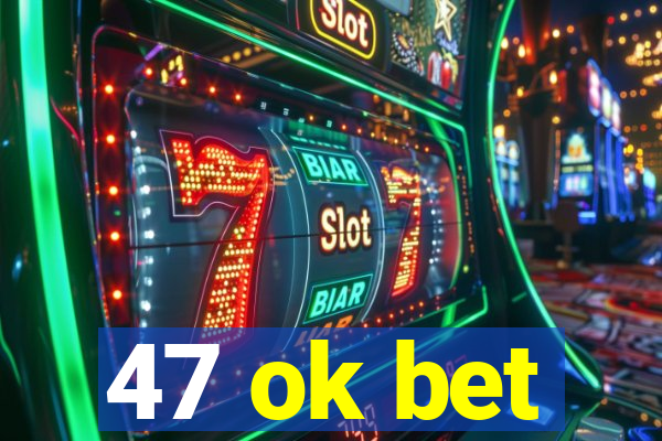 47 ok bet